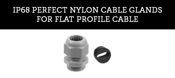 IP68 PERFECT NYLON CABLE GLANDS FOR FLAT PROFILE CABLE